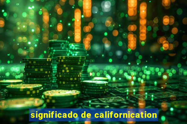 significado de californication